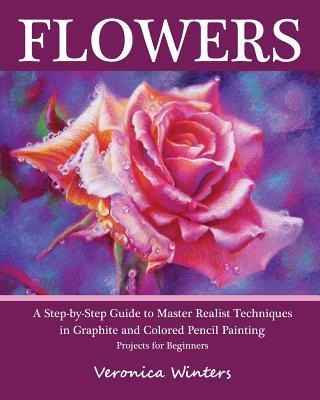 Flowers: A Step-By-Step Guide to Master Realist Techniques in Graphite and Colored Pencil Painting: Drawing Projects for Beginn Top Merken Winkel